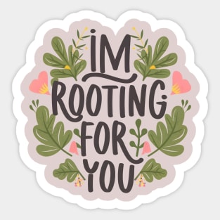 I'm Rooting for You - Encouragement in Every Design Sticker